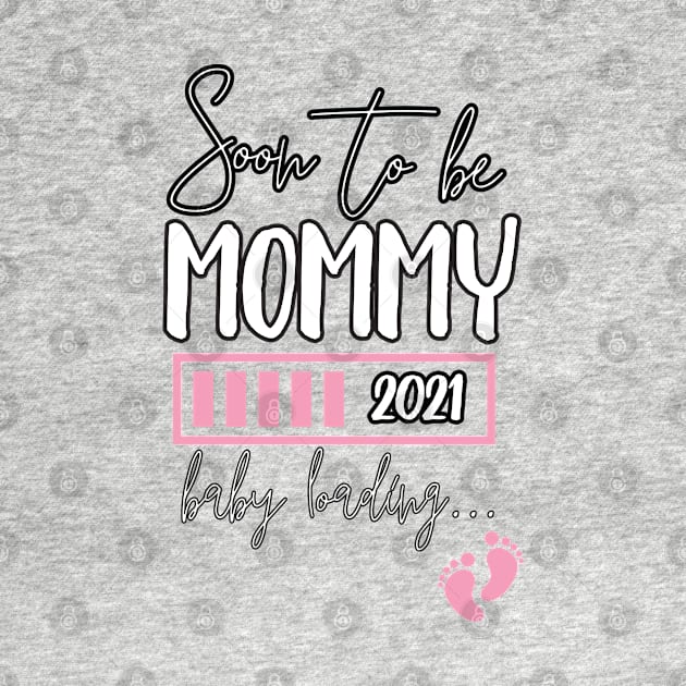 Soon To Be Mommy 2021 Baby Loading / Mommy 2021 Pregnancy Announcement Baby Loading by WassilArt